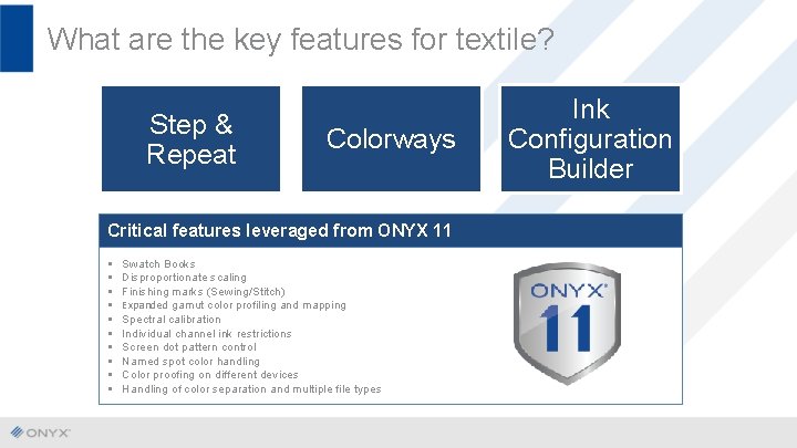 What are the key features for textile? Step & Repeat Colorways Critical features leveraged
