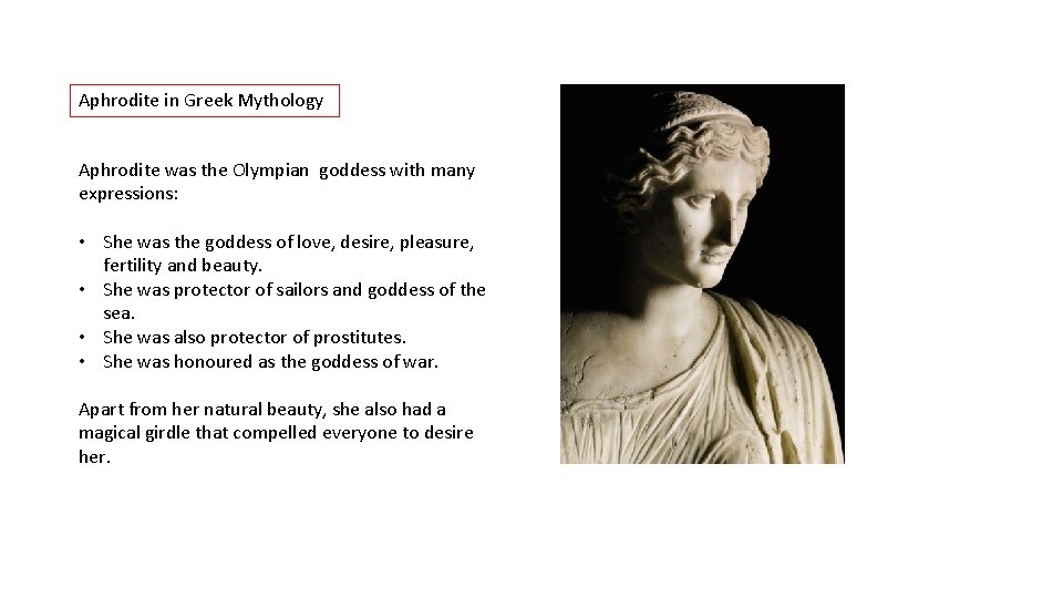 Aphrodite in Greek Mythology Aphrodite was the Olympian goddess with many expressions: • She