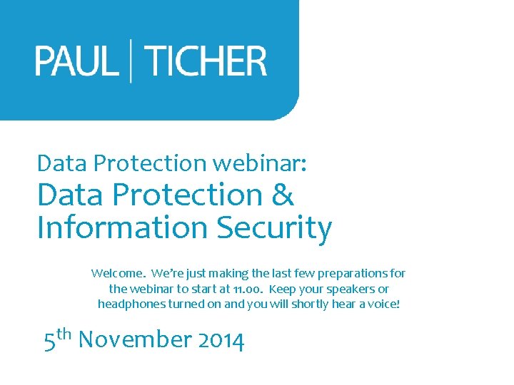 Data Protection webinar: Data Protection & Information Security Welcome. We’re just making the last