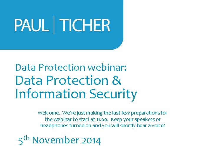 Data Protection webinar: Data Protection & Information Security Welcome. We’re just making the last