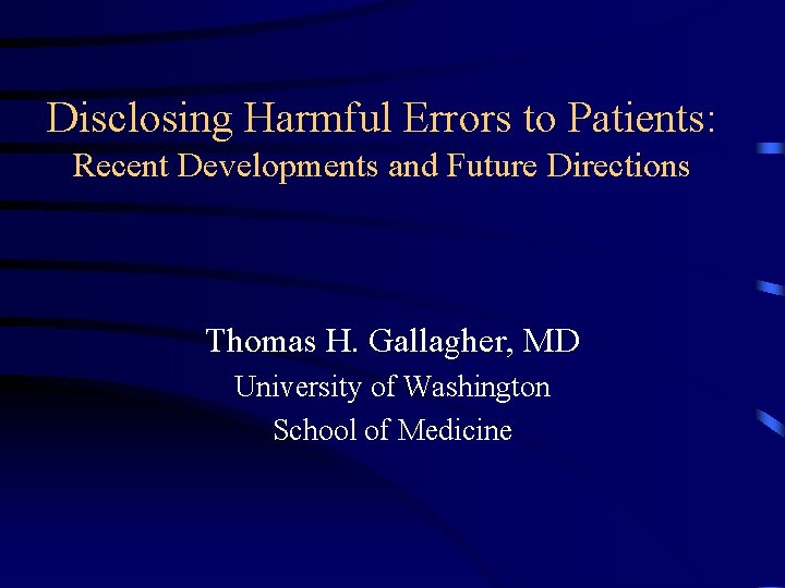 Disclosing Harmful Errors to Patients: Recent Developments and Future Directions Thomas H. Gallagher, MD
