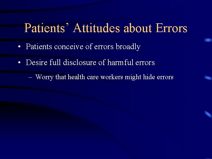 Patients’ Attitudes about Errors • Patients conceive of errors broadly • Desire full disclosure