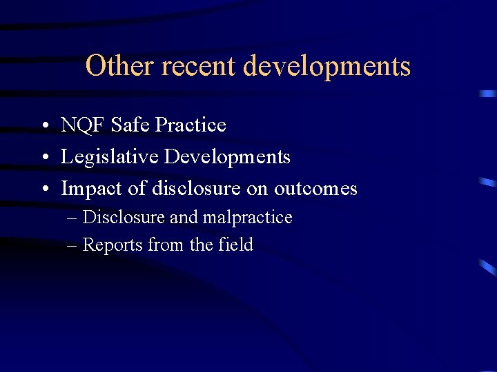 Other recent developments • NQF Safe Practice • Legislative Developments • Impact of disclosure