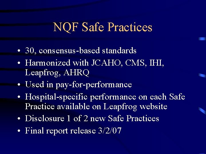 NQF Safe Practices • 30, consensus-based standards • Harmonized with JCAHO, CMS, IHI, Leapfrog,