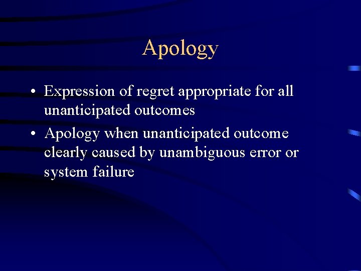 Apology • Expression of regret appropriate for all unanticipated outcomes • Apology when unanticipated