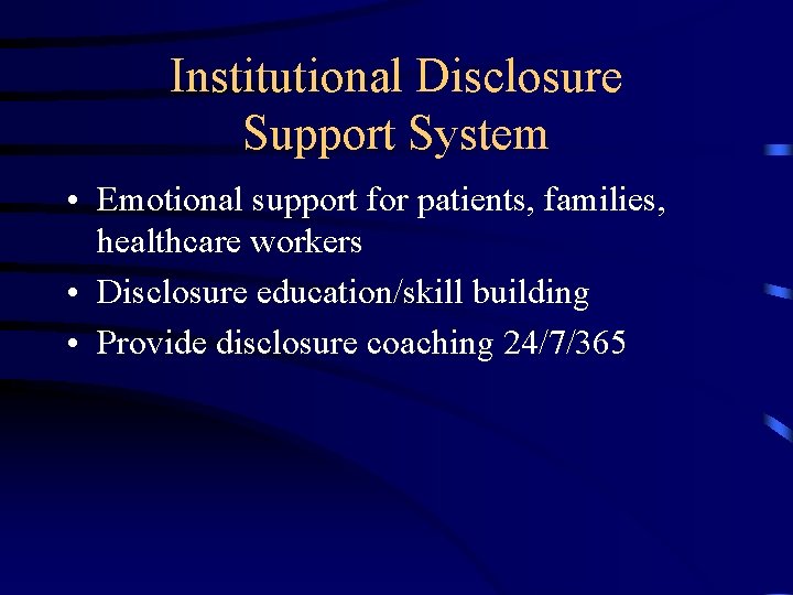 Institutional Disclosure Support System • Emotional support for patients, families, healthcare workers • Disclosure