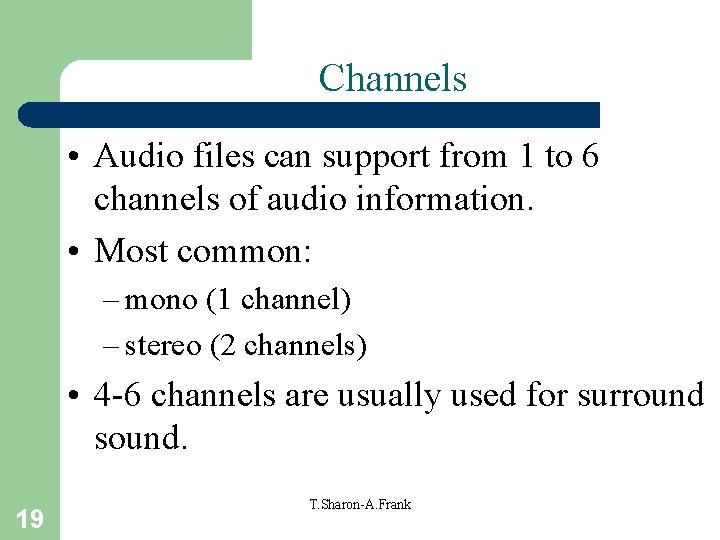 Channels • Audio files can support from 1 to 6 channels of audio information.