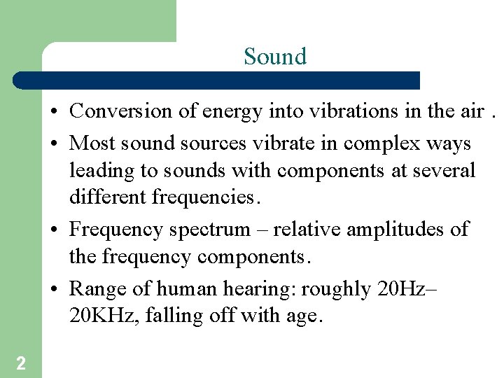 Sound • Conversion of energy into vibrations in the air. • Most sound sources