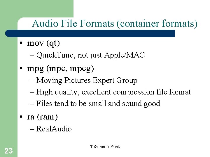 Audio File Formats (container formats) • mov (qt) – Quick. Time, not just Apple/MAC