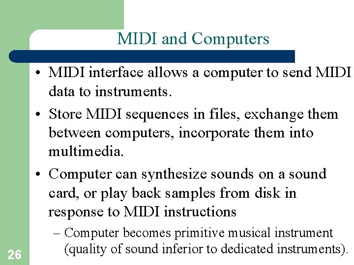 MIDI and Computers • MIDI interface allows a computer to send MIDI data to