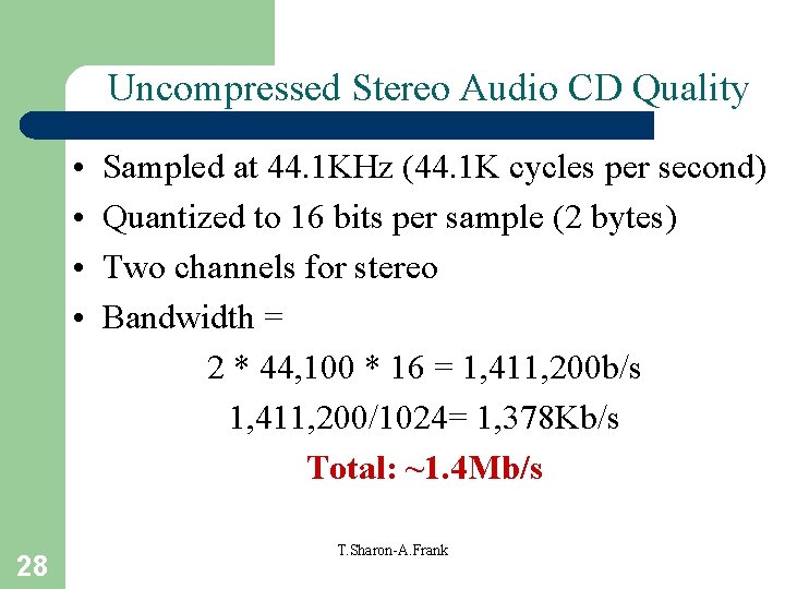 Uncompressed Stereo Audio CD Quality • • 28 Sampled at 44. 1 KHz (44.