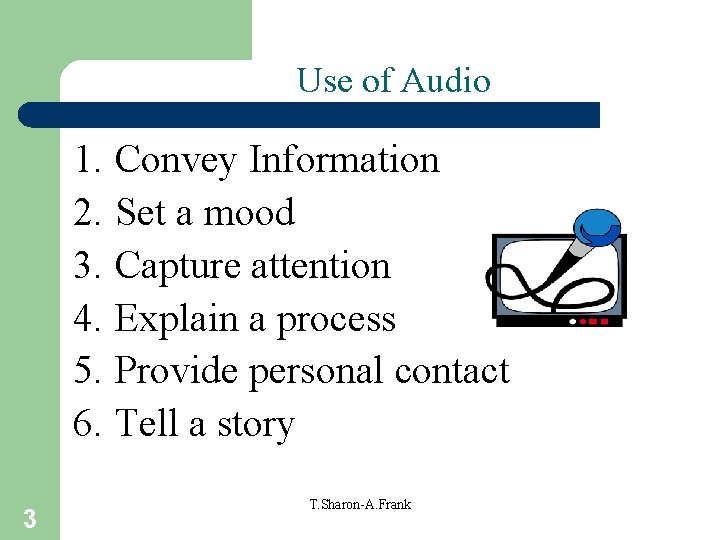 Use of Audio 1. Convey Information 2. Set a mood 3. Capture attention 4.