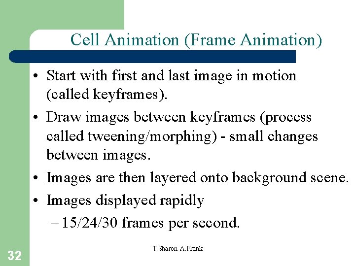 Cell Animation (Frame Animation) • Start with first and last image in motion (called