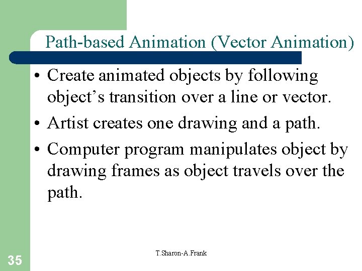 Path-based Animation (Vector Animation) • Create animated objects by following object’s transition over a