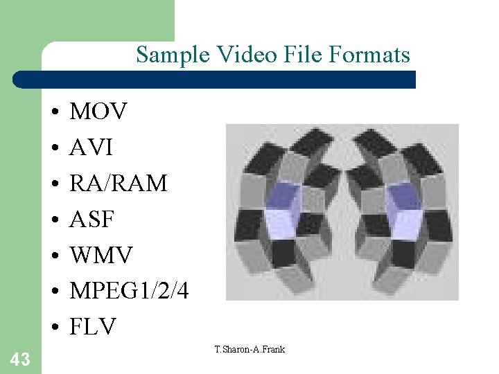 Sample Video File Formats • • 43 MOV AVI RA/RAM ASF WMV MPEG 1/2/4