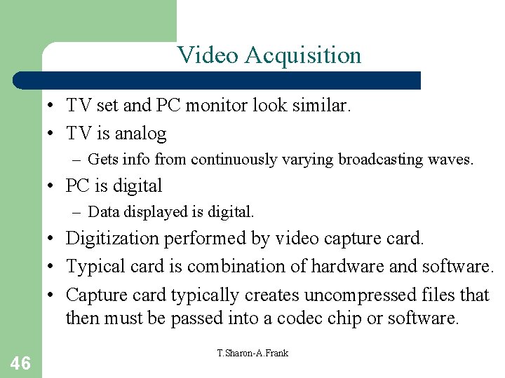 Video Acquisition • TV set and PC monitor look similar. • TV is analog