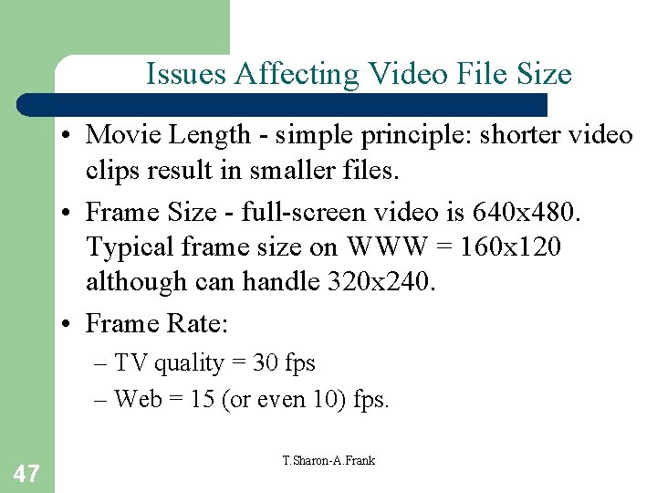 Issues Affecting Video File Size • Movie Length - simple principle: shorter video clips