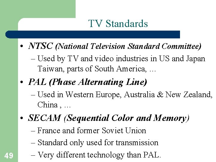 TV Standards • NTSC (National Television Standard Committee) – Used by TV and video