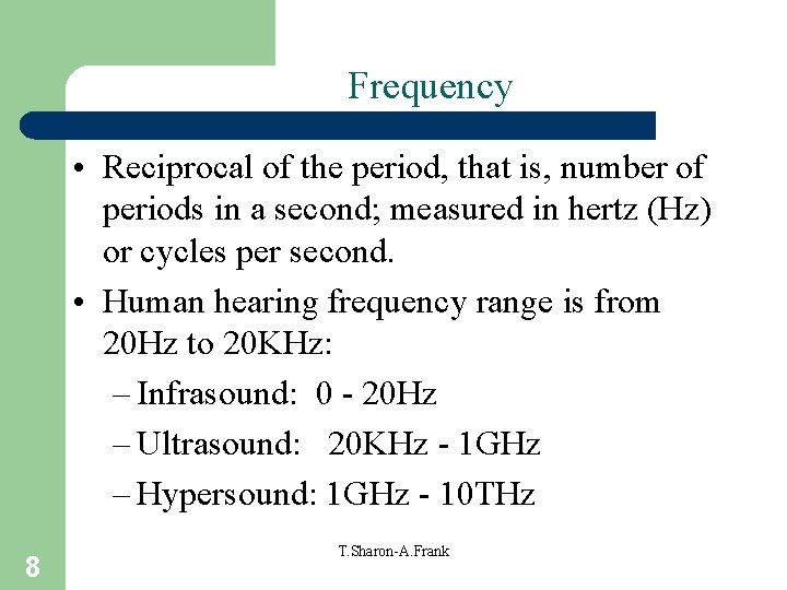 Frequency • Reciprocal of the period, that is, number of periods in a second;