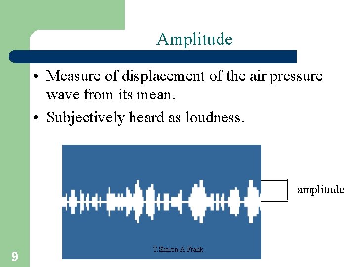 Amplitude • Measure of displacement of the air pressure wave from its mean. •