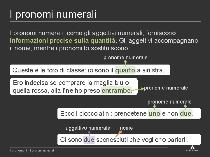 I pronomi numerali, come gli aggettivi numerali, forniscono informazioni precise sulla quantità. Gli aggettivi I pronomi numerali, come gli aggettivi numerali, forniscono informazioni precise sulla quantità. Gli aggettivi