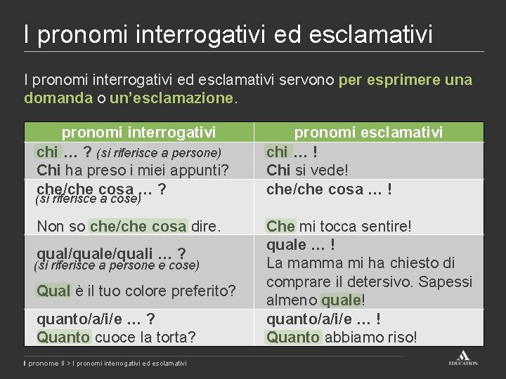 I pronomi interrogativi ed esclamativi servono per esprimere una domanda o un’esclamazione. pronomi interrogativi I pronomi interrogativi ed esclamativi servono per esprimere una domanda o un’esclamazione. pronomi interrogativi