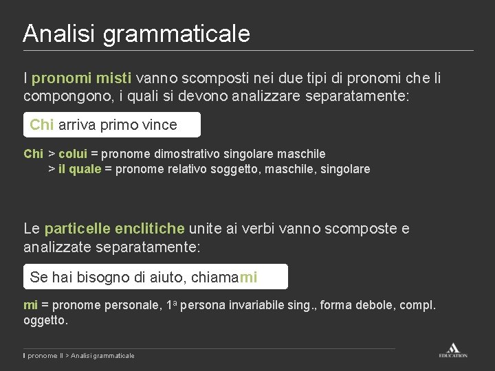 Analisi grammaticale I pronomi misti vanno scomposti nei due tipi di pronomi che li Analisi grammaticale I pronomi misti vanno scomposti nei due tipi di pronomi che li