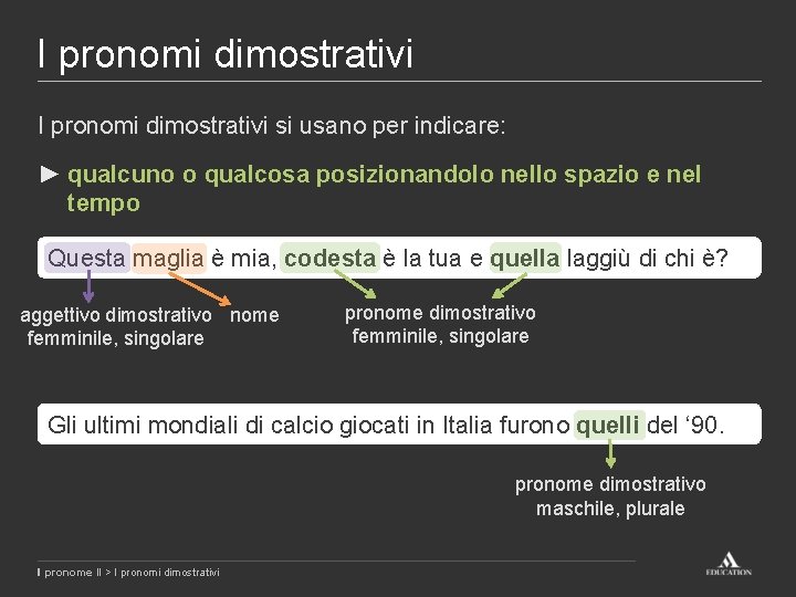 I pronomi dimostrativi si usano per indicare: ► qualcuno o qualcosa posizionandolo nello spazio I pronomi dimostrativi si usano per indicare: ► qualcuno o qualcosa posizionandolo nello spazio
