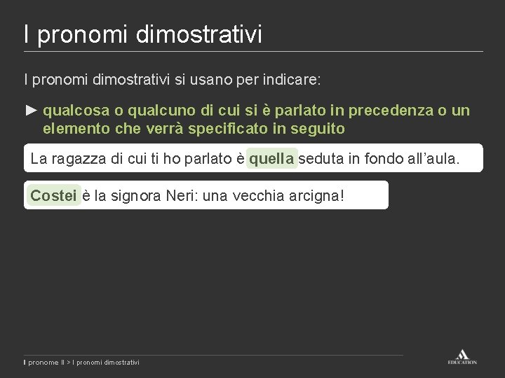 I pronomi dimostrativi si usano per indicare: ► qualcosa o qualcuno di cui si I pronomi dimostrativi si usano per indicare: ► qualcosa o qualcuno di cui si
