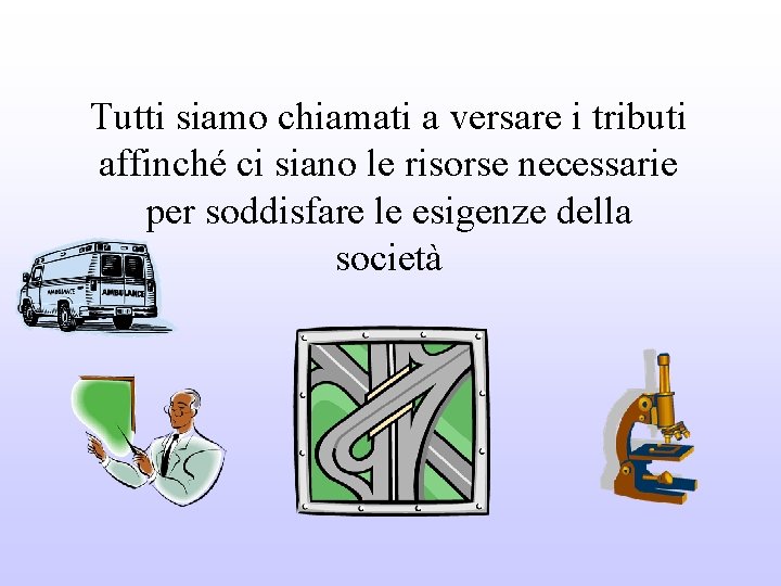 Tutti siamo chiamati a versare i tributi affinché ci siano le risorse necessarie per