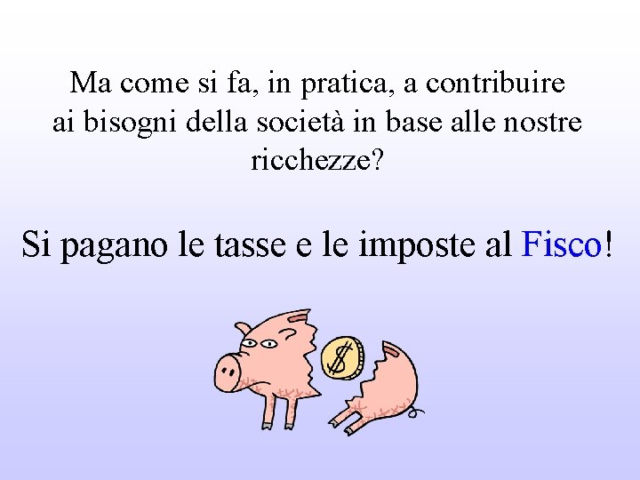 Ma come si fa, in pratica, a contribuire ai bisogni della società in base