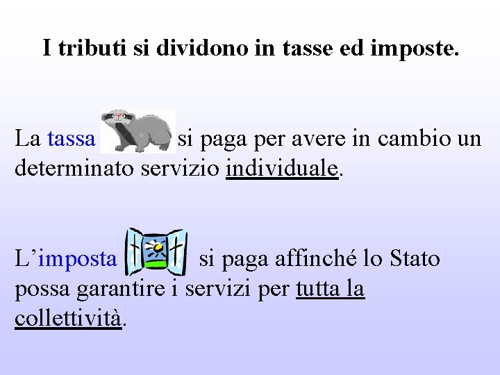 I tributi si dividono in tasse ed imposte. La tassa si paga per avere