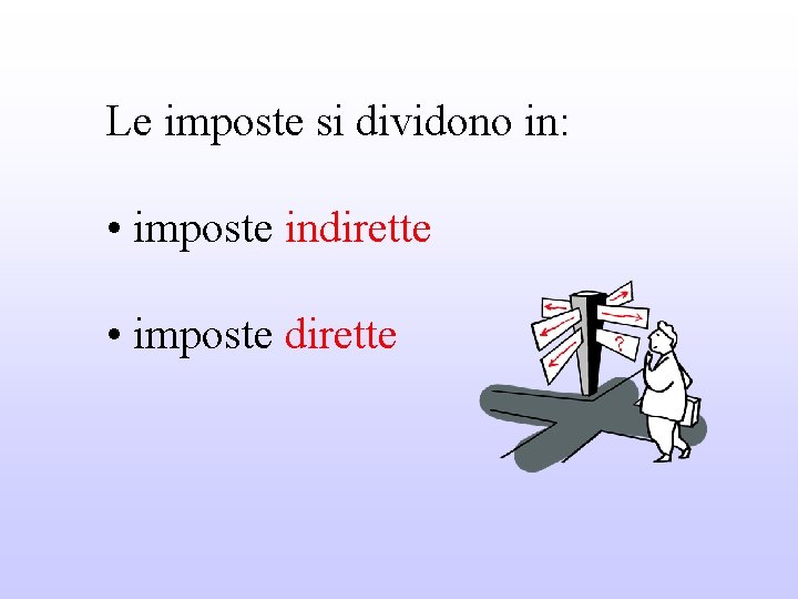 Le imposte si dividono in: • imposte indirette • imposte dirette 