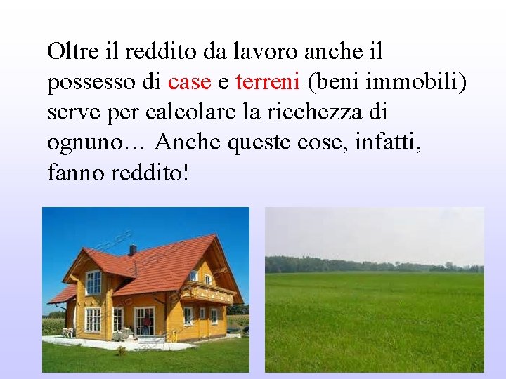 Oltre il reddito da lavoro anche il possesso di case e terreni (beni immobili)