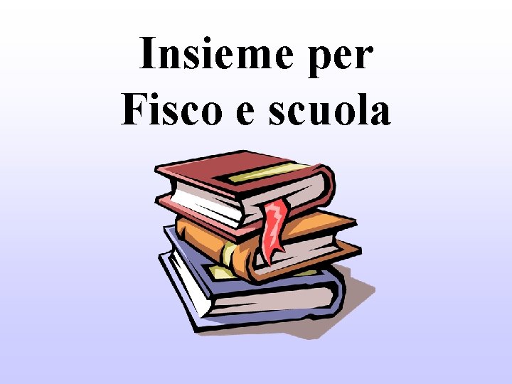 Insieme per Fisco e scuola 