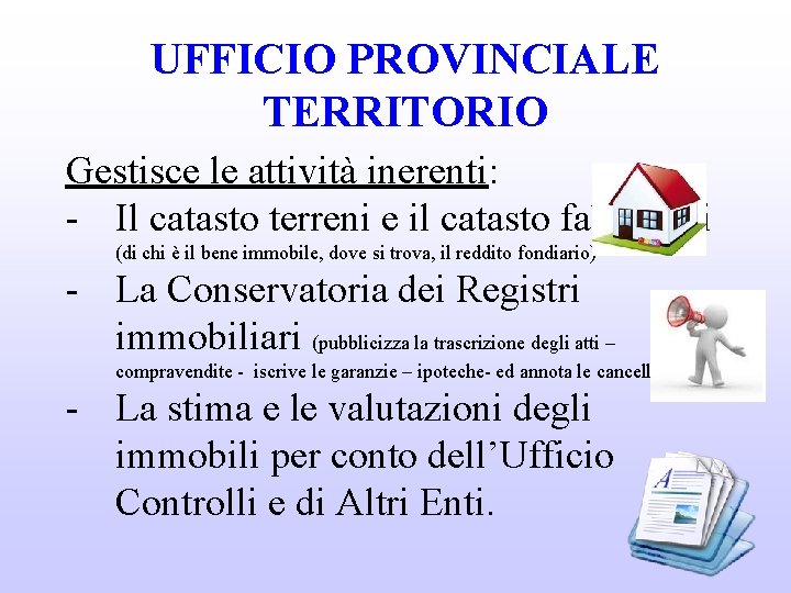 UFFICIO PROVINCIALE TERRITORIO Gestisce le attività inerenti: - Il catasto terreni e il catasto