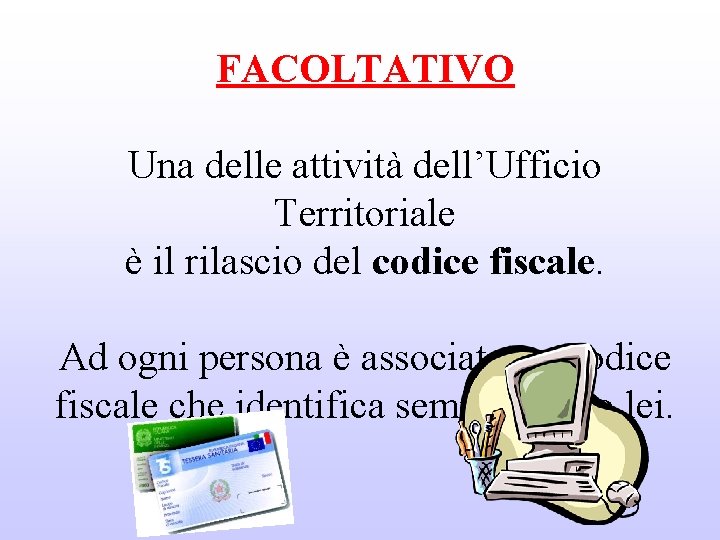 FACOLTATIVO Una delle attività dell’Ufficio Territoriale è il rilascio del codice fiscale. Ad ogni