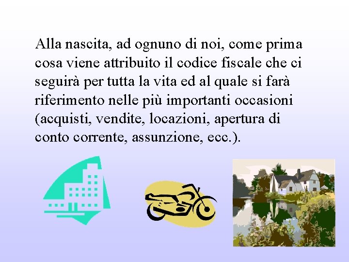 Alla nascita, ad ognuno di noi, come prima cosa viene attribuito il codice fiscale