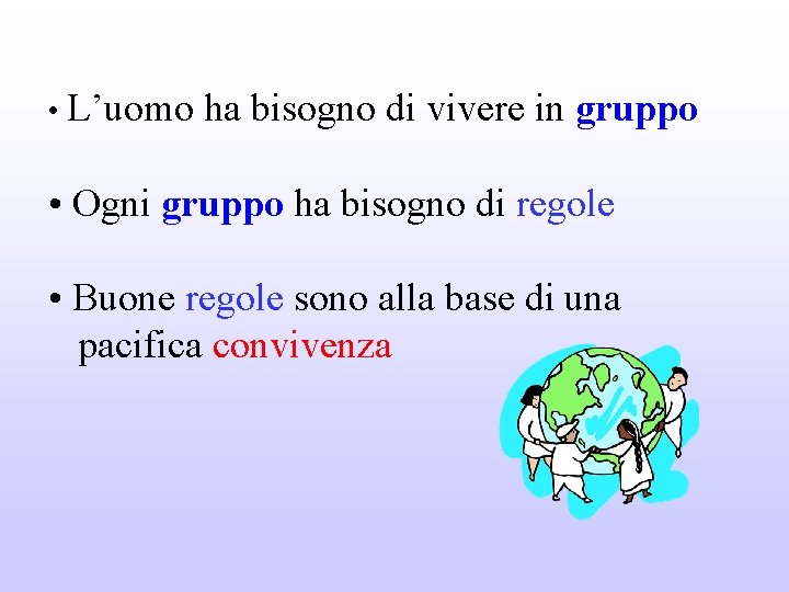  • L’uomo ha bisogno di vivere in gruppo • Ogni gruppo ha bisogno