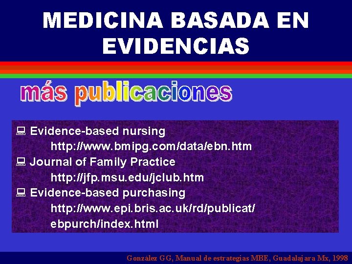 MEDICINA BASADA EN EVIDENCIAS : Evidence-based nursing http: //www. bmipg. com/data/ebn. htm : Journal