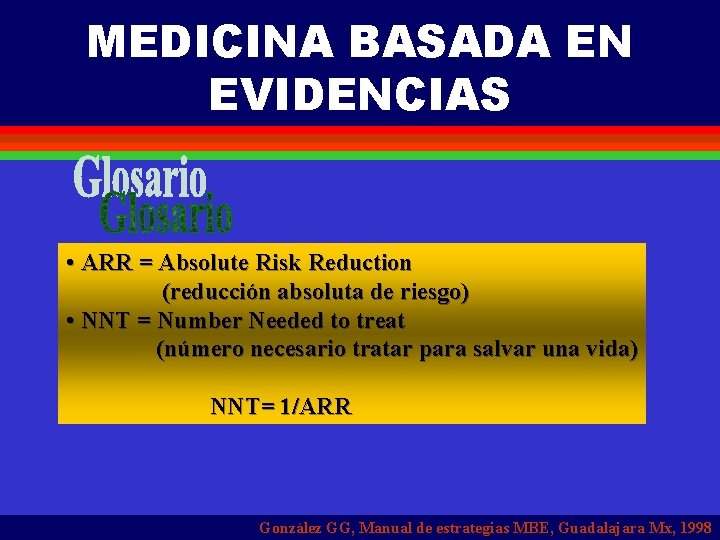 MEDICINA BASADA EN EVIDENCIAS • ARR = Absolute Risk Reduction (reducción absoluta de riesgo)