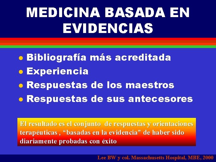 MEDICINA BASADA EN EVIDENCIAS l l Bibliografía más acreditada Experiencia Respuestas de los maestros