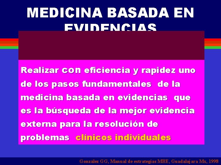 MEDICINA BASADA EN EVIDENCIAS Realizar con eficiencia y rapidez uno de los pasos fundamentales