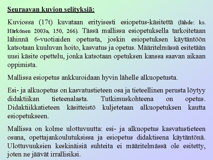 Seuraavan kuvion selityksiä: Kuviossa (17 t) kuvataan erityisesti esiopetus-käsitettä (lähde: ks. Härkönen 2003 a,