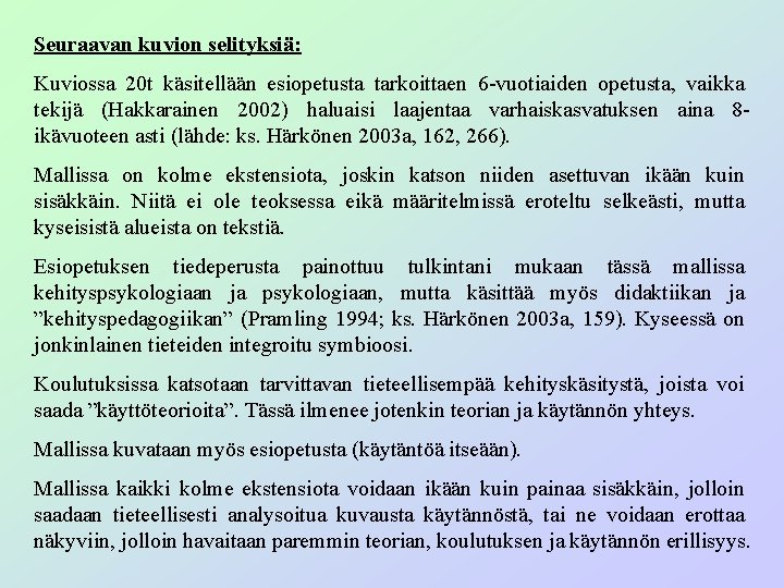 Seuraavan kuvion selityksiä: Kuviossa 20 t käsitellään esiopetusta tarkoittaen 6 -vuotiaiden opetusta, vaikka tekijä