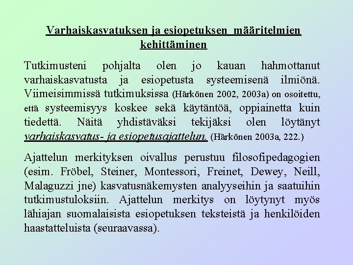 Varhaiskasvatuksen ja esiopetuksen määritelmien kehittäminen Tutkimusteni pohjalta olen jo kauan hahmottanut varhaiskasvatusta ja esiopetusta