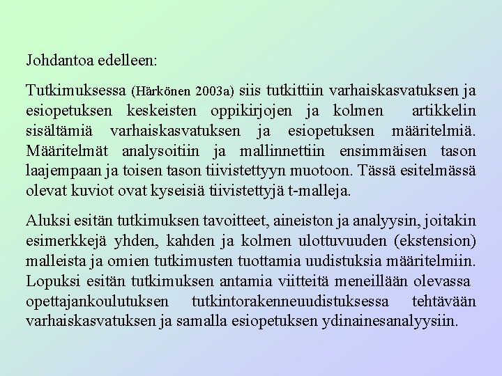 Johdantoa edelleen: Tutkimuksessa (Härkönen 2003 a) siis tutkittiin varhaiskasvatuksen ja esiopetuksen keskeisten oppikirjojen ja