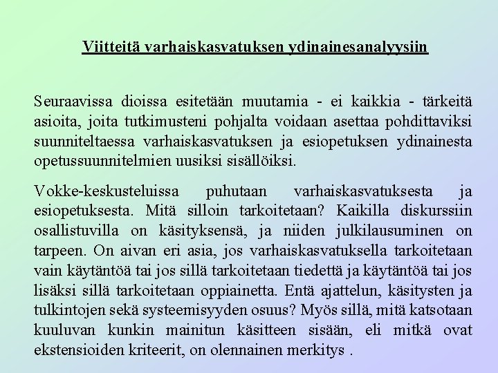 Viitteitä varhaiskasvatuksen ydinainesanalyysiin Seuraavissa dioissa esitetään muutamia - ei kaikkia - tärkeitä asioita, joita