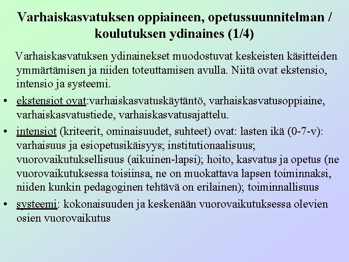 Varhaiskasvatuksen oppiaineen, opetussuunnitelman / koulutuksen ydinaines (1/4) Varhaiskasvatuksen ydinainekset muodostuvat keskeisten käsitteiden ymmärtämisen ja