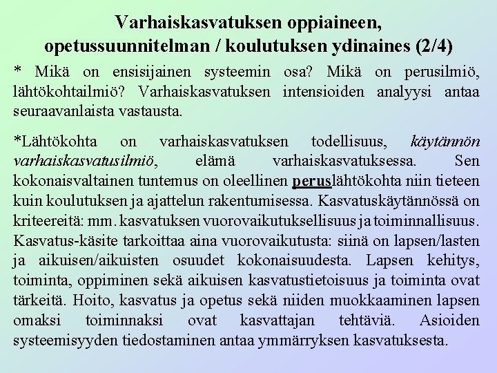 Varhaiskasvatuksen oppiaineen, opetussuunnitelman / koulutuksen ydinaines (2/4) * Mikä on ensisijainen systeemin osa? Mikä